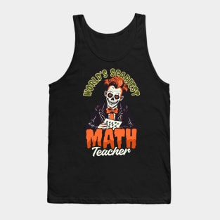 Halloween Math Teacher Shirt | Worlds Scariest Math Teacher Tank Top